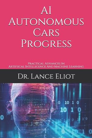 AI Autonomous Cars Progress: Practical Advances In Artifiical Intelligence And Machine Learning image number 0