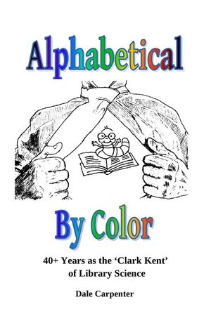 Alphabetical By Color: 40+ Years as the 'Clark Kent' of Library Science image number 0