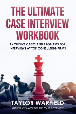 The Ultimate Case Interview Workbook: Exclusive Cases and Problems for Interviews at Top Consulting Firms image number 0