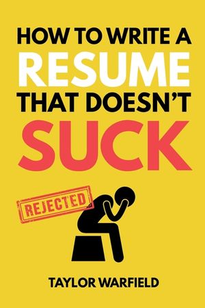 How to Write a Resume That Doesn't Suck: Land Interviews at the Most Competitive Jobs image number 0