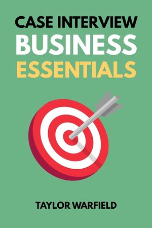 Case Interview Business Essentials: Your 2-Hour MBA to Ace Consulting Interviews image number 0