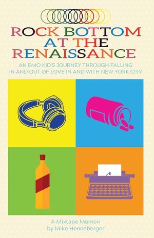 Rock Bottom at the Renaissance: An Emo Kid's Journey Through Falling In and Out of Love In and With New York City image number 0
