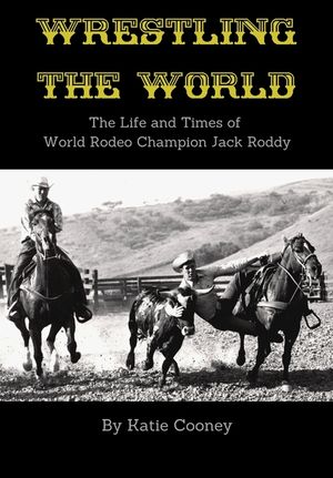 Wrestling the World: The Life and Times of Rodeo Champion Jack Roddy image number 0