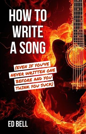 How to Write a Song (Even If You've Never Written One Before and You Think You Suck) image number 0