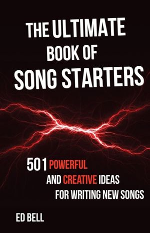 The Ultimate Book of Song Starters: 501 Powerful and Creative Ideas for Writing New Songs image number 0
