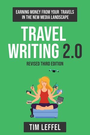 Travel Writing 2.0 (Third Edition): Earning money from your travels in the new media landscape image number 0
