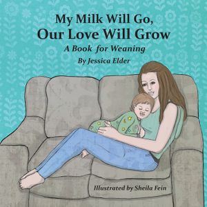 My Milk Will Go, Our Love Will Grow: A Book for Weaning image number 0