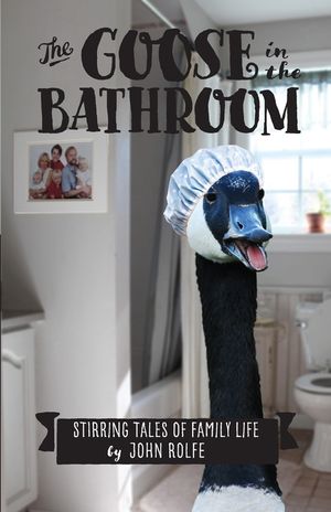 The Goose in the Bathroom: Stirring Tales of Family Life image number 0