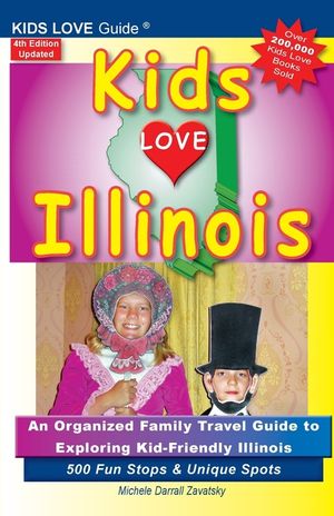 KIDS LOVE ILLINOIS, 4th Edition: An Organized Family Travel Guide to Kid-Friendly Illinois. 500 Fun Stops & Unique Spots image number 0