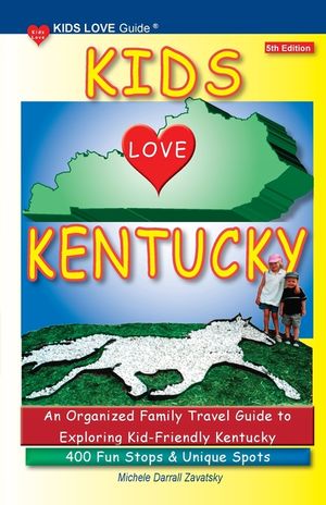 KIDS LOVE KENTUCKY, 5th Edition: An Organized Family Travel Guide to Kid-Friendly Kentucky. 400 Fun Stops & Unique Spots image number 0
