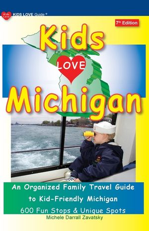 KIDS LOVE MICHIGAN, 7th Edition: An Organized Family Travel Guide to Kid-Friendly Michigan image number 0