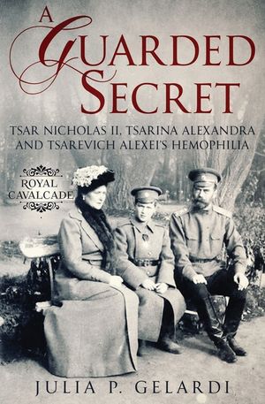 A Guarded Secret: Tsar Nicholas II, Tsarina Alexandra and Tsarevich Alexei's Hemophilia image number 0
