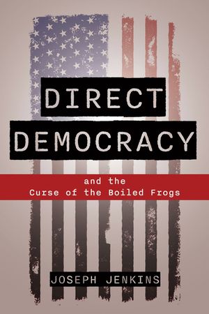 Direct Democracy: And the Curse of the Boiled Frogs image number 0