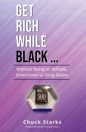 Get Rich While Black...: Without Being an Athlete, Entertainer or Drug Dealer image number 0