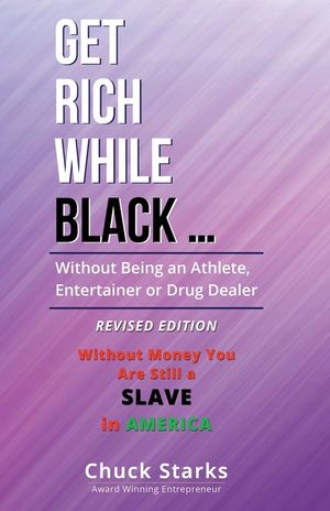Get Rich While Black ...: Without Being an Athlete, Entertainer or Drug Dealer - REVISED EDITION - 2021 image number 0