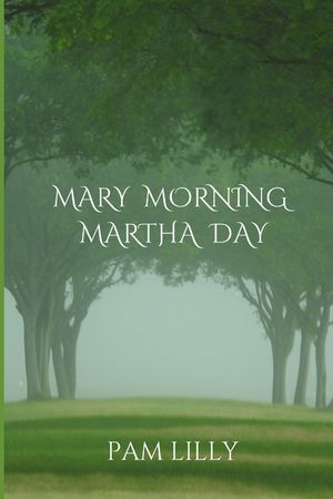 Mary Morning Martha Day: A Mary Morning Makes for a Martha Day image number 0