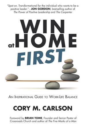 Win at Home First: An Inspirational Guide to Work-Life Balance image number 0