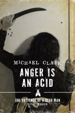 Anger is an Acid: The Patience of a Dead Man Book Three image number 0