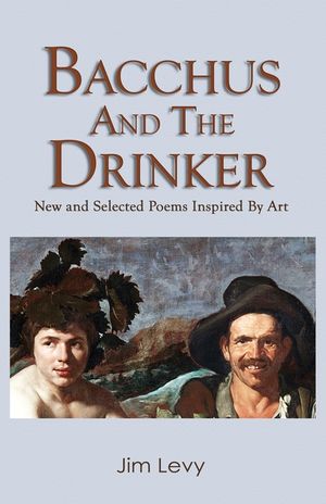 Bacchus and the Drinker: new and selected poems inspired by art image number 0
