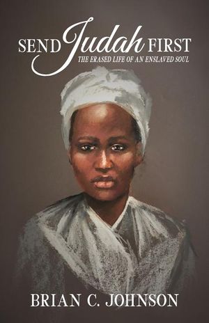 Send Judah First: The Erased Life of an Enslaved Soul image number 0