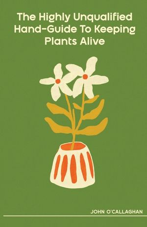 The Highly Unqualified Hand-Guide To Keeping Plants Alive image number 0