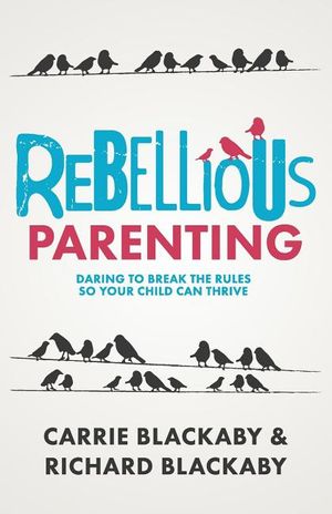 Rebellious Parenting: Daring To Break The Rules So Your Child Can Thrive image number 0