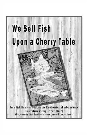 We Sell Fish Upon a Cherry Table: Part One of Economics of Abundance image number 0