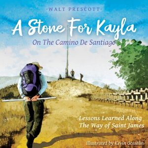 A Stone For Kayla, On the Camino De Santiago: Lessons Learned Along The Way of Saint James image number 0