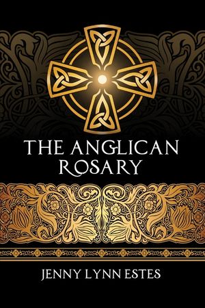 The Anglican Rosary: Going Deeper with God-Prayers and Meditations with the Protestant Rosary image number 0