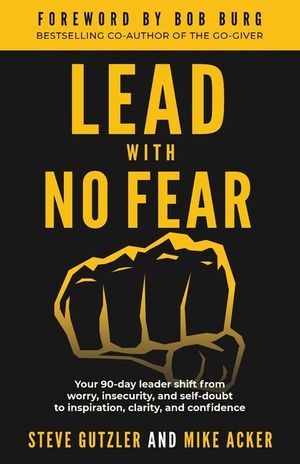Lead With No Fear: Your 90-day leader shift from worry, insecurity, and self-doubt to inspiration, clarity, and confidence image number 0