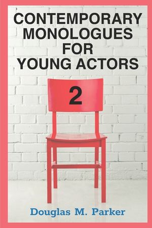 Contemporary Monologues for Young Actors 2: 54 High-Quality Monologues for Kids & Teens image number 0