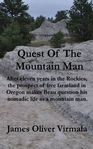 Quest Of The Mountain Man: After eleven years in the Rockies, the prospect of free farmland in Oregon makes Beau question his nomadic life as a m image number 0