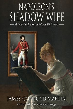 Napoleon's Shadow Wife: A Novel of Countess Marie Walewska image number 0