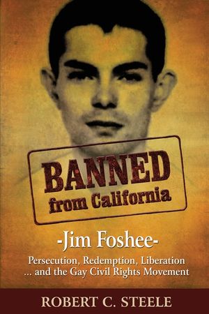 Banned from California: -Jim Foshee- Persecution, Redemption, Liberation ... and the Gay Civil Rights Movement image number 0