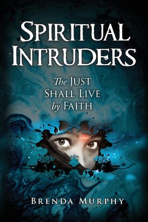 Spiritual Intruders: The Just Shall Live by Faith image number 0