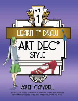 Learn to Draw Art Deco Style Vol. 1: Return to the Roaring 20's and 30's and Learn How to Draw and Color Female Fashion Figures, Faces, Hair, Accessor image number 0