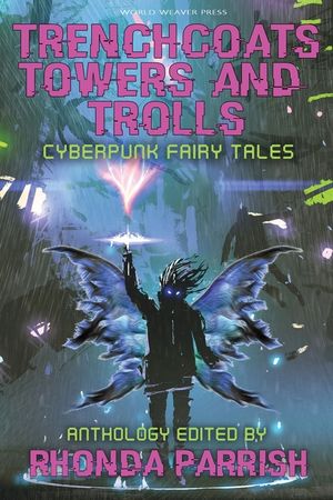 Trenchcoats, Towers, and Trolls: Cyberpunk Fairy Tales image number 0