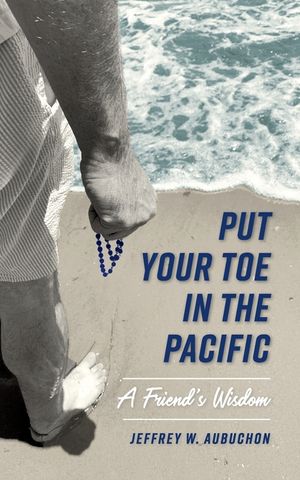 Put Your Toe in the Pacific: A Friend's Wisdom image number 0