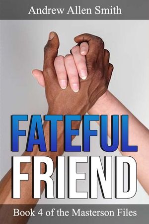 Fateful Friend: Book 4 of the Masterson Files image number 0
