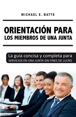 Orientaci&oacute;n para los miembros de una junta: La gu&iacute;a concisa y completa para servicios en una junta sin fines de lucro image number 0