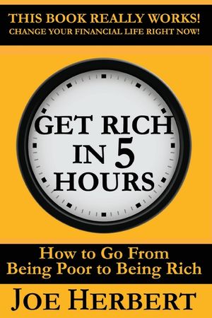 Get Rich in 5 Hours: How to Go from Being Poor to Being Rich image number 0