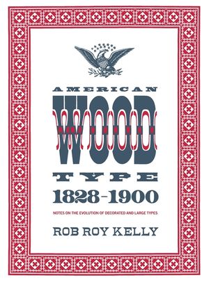 American Wood Type: 1828-1900 - Notes on the Evolution of Decorated and Large Types image number 0