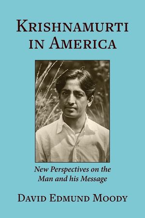 Krishnamurti in America: New Perspectives on the Man and his Message image number 0