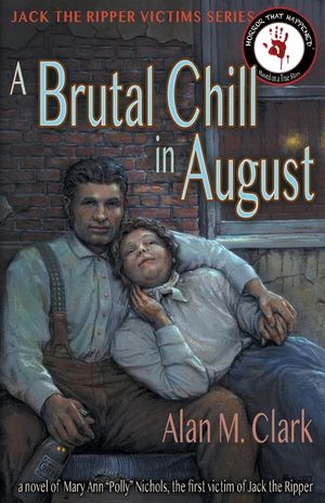 A Brutal Chill in August: A Novel of Polly Nichols, the First Victim of Jack the Ripper image number 0
