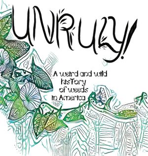 Unruly! A Weird And Wild History Of Weeds In America image number 0