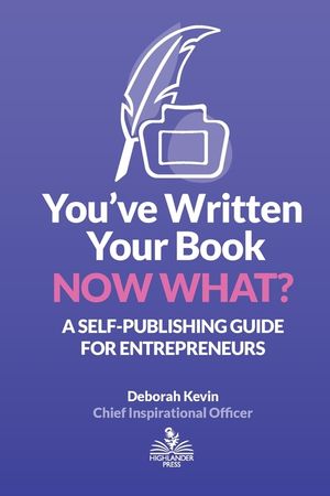 You've Written Your Book. Now What?: A Self-Publishing Guide for Entrepreneurs image number 0