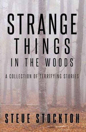 Strange Things In The Woods: A Collection of Terrifying Tales image number 0