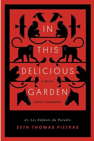 In This Delicious Garden: Or, Les Enfants du Paradis (a Novel about Chamonix) image number 0