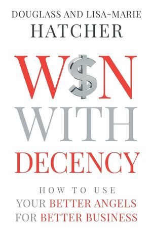 Win With Decency: How to Use Your Better Angels for Better Business image number 0