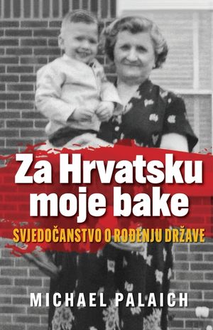 Za Hrvatsku moje bake: Svjedočanstvo o rođenju drzave image number 0
